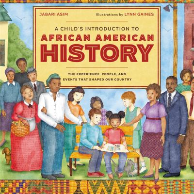 A Child's Introduction to African American History : The Experiences, People, and Events That Shaped Our Country