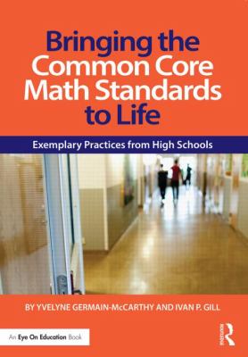 Bringing the Common Core Math Standards to Life : Exemplary Practices from High Schools