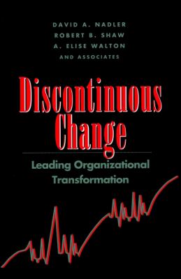 Discontinuous Change : Leading Organizational Transformation
