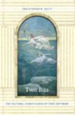 Two Bits : The Cultural Significance of Free Software