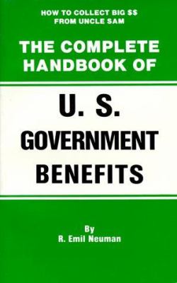 The Complete Handbook of U. S. Government Benefits : How to Collect BIG from Uncle Sam