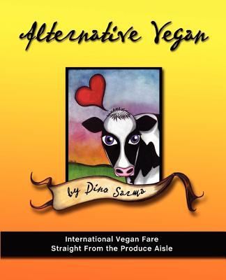 Alternative Vegan : International Vegan Fare Straight from the Produce Aisle