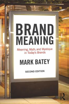 Brand Meaning : Meaning, Myth and Mystique in Today's Brands