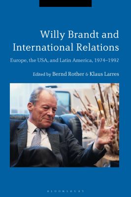 Willy Brandt and International Relations : Europe, the USA and Latin America, 1974-1992