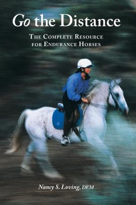 Go the Distance : The Complete Resource for Endurance Horses