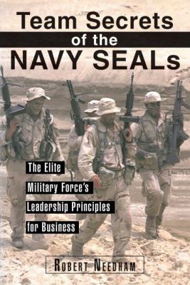 Team Secrets of the Navy Seals : The Elite Military Force's Leadership Principles for Business