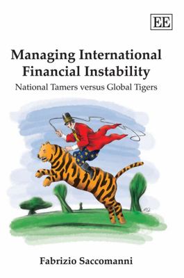Managing International Financial Instability : National Tamers Versus Global Tigers
