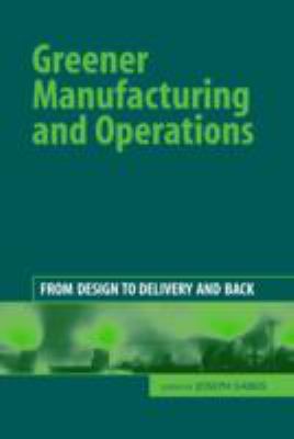 Greener Manufacturing and Operations : From Design to Delivery and Back