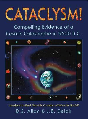 Cataclysm! : Compelling Evidence of a Cosmic Catastrophe in 9500 B. C.