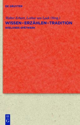 Wissen - Erzählen - Tradition : Wielands Spätwerk