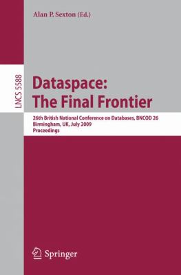 Dataspace: the Final Frontier : 26th British National Conference on Databases, BNCOD 26, Birmingham, UK, July 7-9, 2009, Proceedings