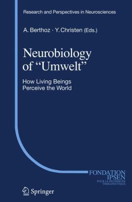 Neurobiology of Umwelt : How Living Beings Perceive the World