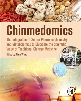 Chinmedomics : The Integration of Serum Pharmacochemistry and Metabolomics to Elucidate the Scientific Value of Traditional Chinese Medicine