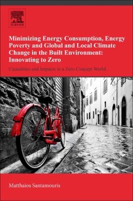 Minimizing Energy Consumption, Energy Poverty and Global and Local Climate Change in the Built Environment: Innovating to Zero : Casualties and Impacts in a Zero Concept World