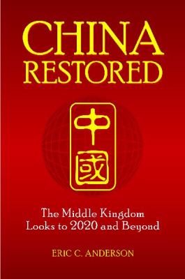 China Restored : The Middle Kingdom Looks to 2020 and Beyond