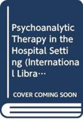 Psychoanalytic Therapy in the Hospital Setting
