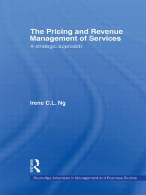 The Pricing and Revenue Management of Services : A Strategic Approach