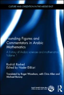Founding Figures and Commentators in Arabic Mathematics Vol. 1 : A History of Arabic Sciences and Mathematics Volume 1
