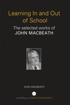 Learning in and Out of School : The Selected Works of John MacBeath