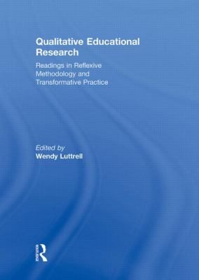 Qualitative Educational Research : Readings in Reflexive Methodology and Transformative Practice