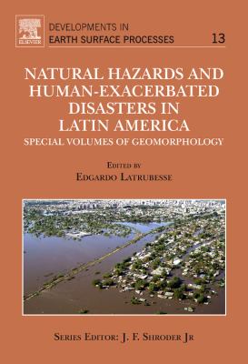 Natural Hazards and Human-Exacerbated Disasters in Latin America : Special Volumes of Geomorphology