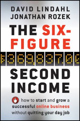 The Six-Figure Second Income : How to Start and Grow a Successful Online Business Without Quitting Your Day Job