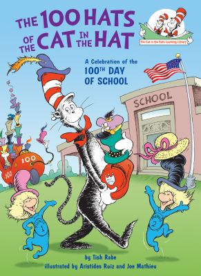 The 100 Hats of the Cat in the Hat : A Celebration of the 100th Day of School