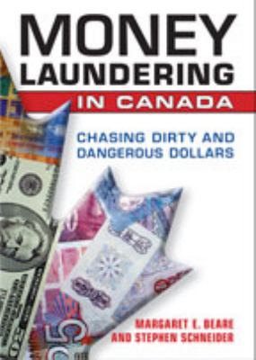 Money Laundering in Canada : Chasing Dirty and Dangerous Dollars