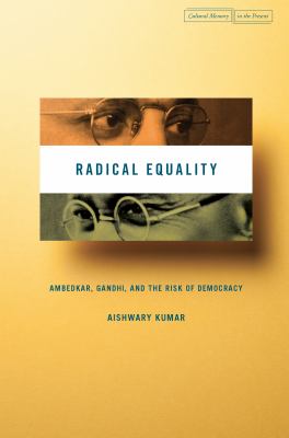 Radical Equality : Ambedkar, Gandhi, and the Risk of Democracy