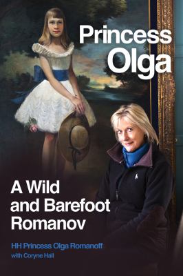 Princess Olga : A Wild and Barefoot Romanov