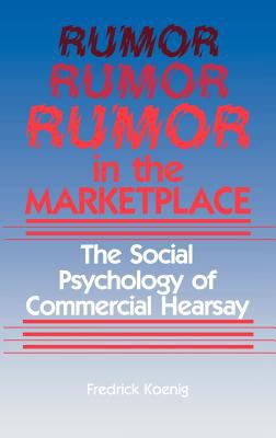 Rumor in the Marketplace : The Social Psychology of Commercial Hearsay