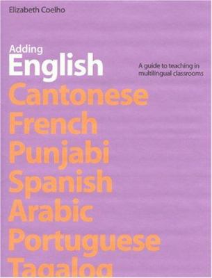 Adding English : A Guide to Teaching in Multilingual Classrooms