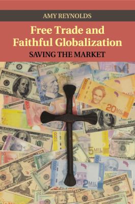 Free Trade and Faithful Globalization : Saving the Market
