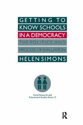 Getting to Know Schools in a Democracy : The Politics and Process of Evaluation