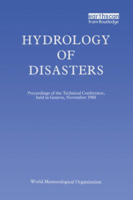 Hydrology of Disasters : Proceedings of the World Meteorological Organization Technical Conference Held in Geneva, November 1988