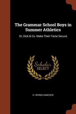 The Grammar School Boys in Summer Athletics : Or, Dick & Co. Make Their Fame Secure