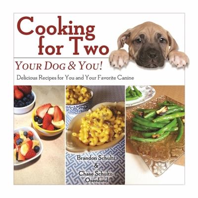 Cooking for Two: Your Dog and You! : Delicious Recipes for You and Your Favorite Canine