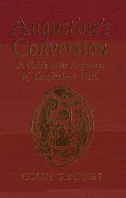 Augustine's Conversion : A Guide to the Argument of Confessions I-IX