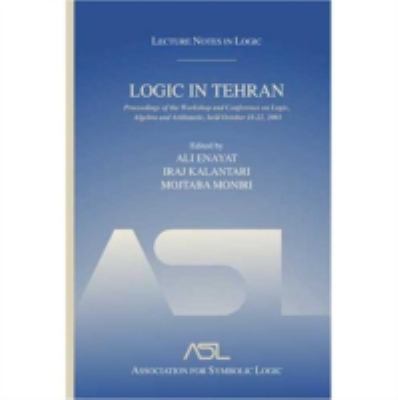 Logic in Tehran : Proceedings of the Workshop and Conference on Logic, Algebra, and Arithmetic, Held October 18-22, 2003, Lecture Notes in Logic 26