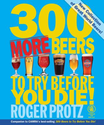 300 More Beers to Try Before You Die! : Perfect for Those Thirsty for More of the Best Beers in the World