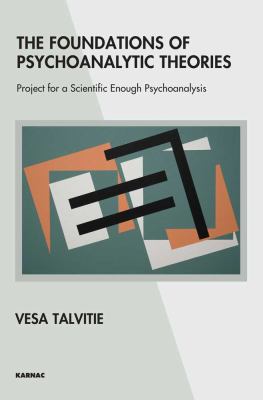 The Foundations of Psychoanalytic Theories : Project for a Scientific Enough Psychoanalysis