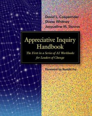 Appreciative Inquiry Handbook : A Workbook Approach to Organization Development and Change