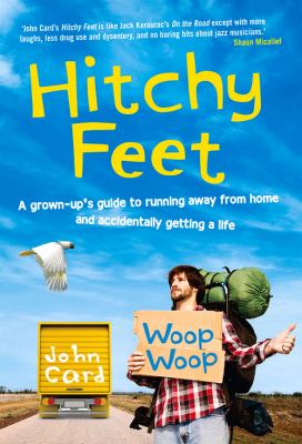 Hitchy Feet : A Grown-Up's Guide to Running Away from Home and Accidentally Getting a Life