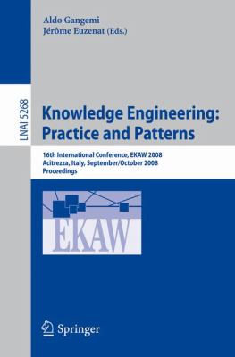 Knowledge Engineering - Practice and Patterns : 16th International Conference, Ekaw 2008, Acitrezza, Sicily, Italy, September/October 2008, Proceedings