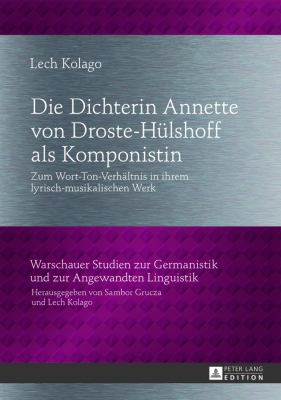 Die Dichterin Annette Von Droste-Huelshoff Als Komponistin : Zum Wort-Ton-Verhaeltnis in Ihrem Lyrisch-Musikalischen Werk