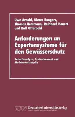Anforderungen an Expertensysteme Für Den Gewässerschutz : Bedarfsanalyse, Systemkonzept und Machbarkeitsstudie