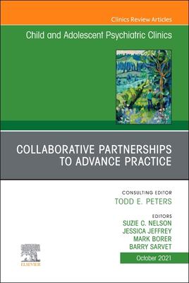 Collaborative Partnerships to Advance Child and Adolescent Mental Health Practice, an Issue of Child and Adolescent Psychiatric Clinics of North America