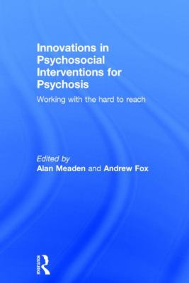 Innovations in Psychosocial Interventions for Psychosis : Working with the Hard to Reach