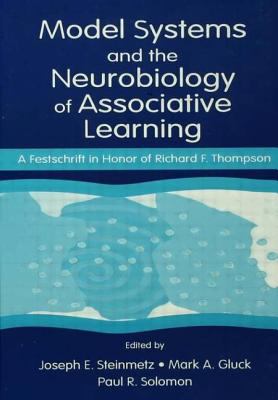 Model Systems and the Neurobiology of Associative Learning : A Festschrift in Honor of Richard F. Thompson