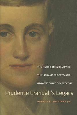 Prudence Crandall's Legacy : The Fight for Equality in the 1830s, Dred Scott, and Brown V. Board of Education